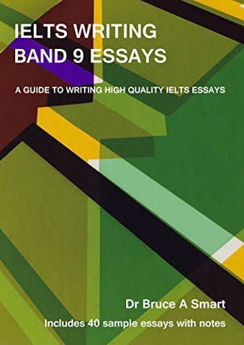 IELTS Writing Band 9 Essays: A guide to writing high quality IELTS Band 9 essays with 40 sample essays and notes. 2nd edition. by [Smart, Bruce] گیگاپیپر